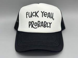 🖤 “F*ck Yeah, Probably” Trucker Hat