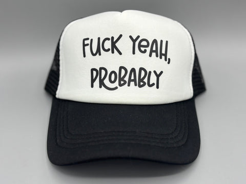 🖤 “F*ck Yeah, Probably” Trucker Hat