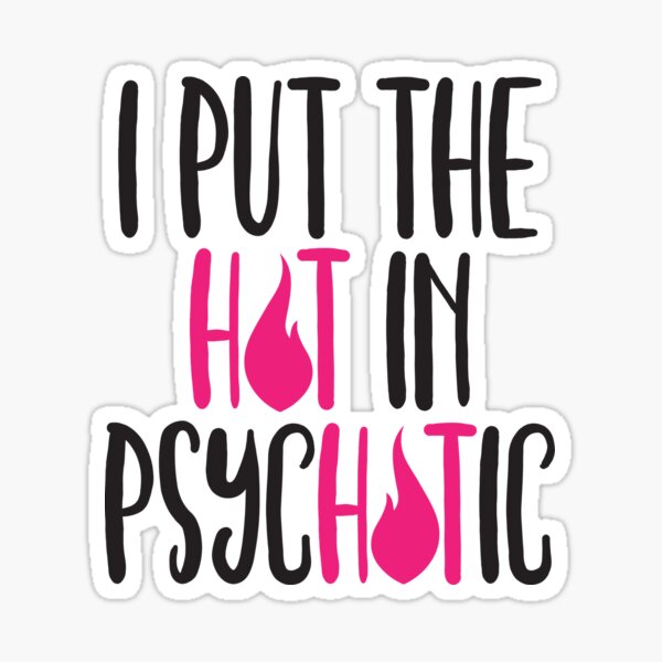 Psychotic is Hot