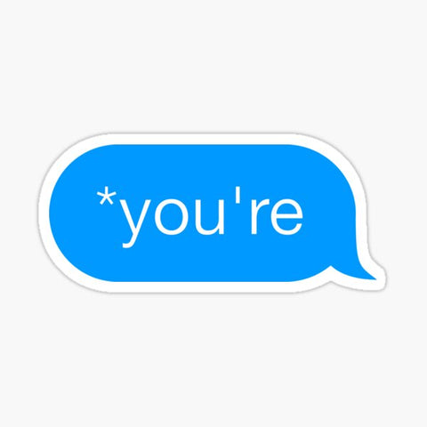 *you're