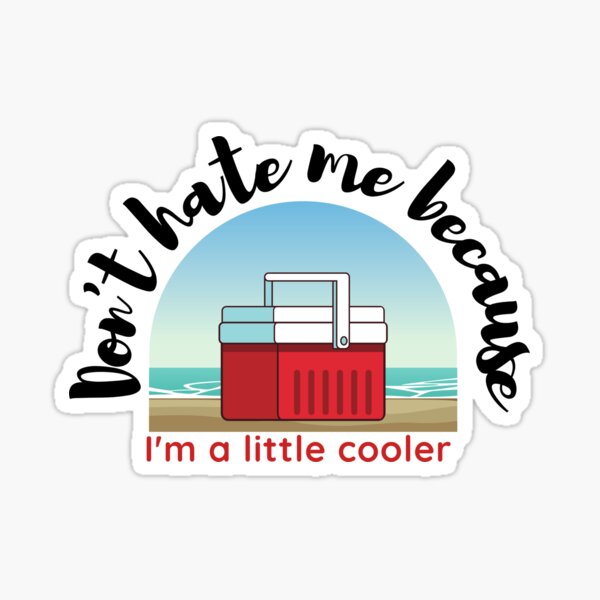 I'm a Little Cooler